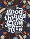 Good Things Grow Here: An Adult Coloring Book with Inspirational