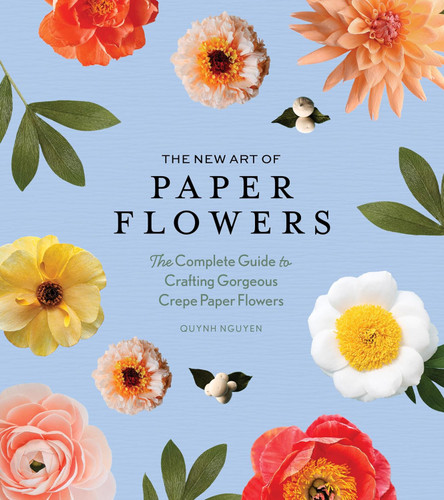 The New Art of Paper Flowers: The Complete Guide to Crafting Gorgeous