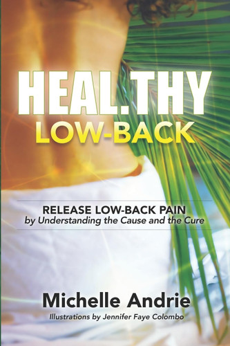 Heal.thy Low-Back: Release Low-Back Pain by Understanding the Cause
