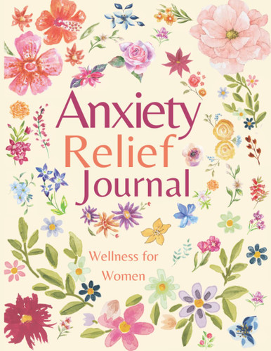 Anxiety Relief Journal by Wellness for Women