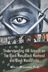 Understanding The Assault on the Black Man Black Manhood and Black