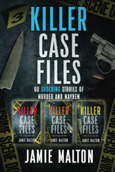 Killer Case Files: 60 Shocking Stories of Murder and Mayhem