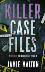 Killer Case Files: 20 Shocking True Crime Stories Volume 8
