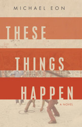 These Things Happen: A Novel