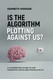 Is the Algorithm Plotting Against Us?: A Layperson's Guide to the