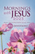 Mornings with Jesus 2023: Daily Encouragement for Your Soul