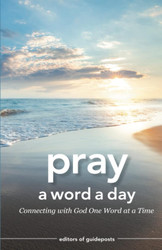 Pray a Word a Day: Connecting with God One Word at a Time