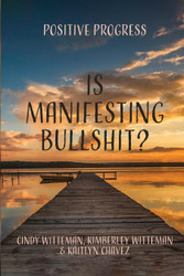 Is Manifesting Bullshit?: Positive Progress