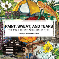 Paint Sweat and Tears: 150 Days on the Appalachian Trail