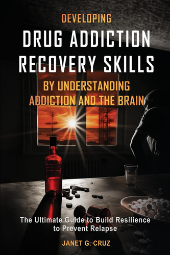 Developing Drug Addiction Recovery Skills by Understanding Addiction