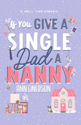 If You Give a Single Dad a Nanny: a single dad grumpy sunshine small