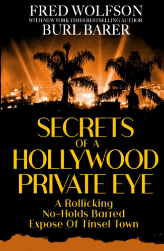 Secrets of a Hollywood Private Eye: a Rollicking No-Holds Barred