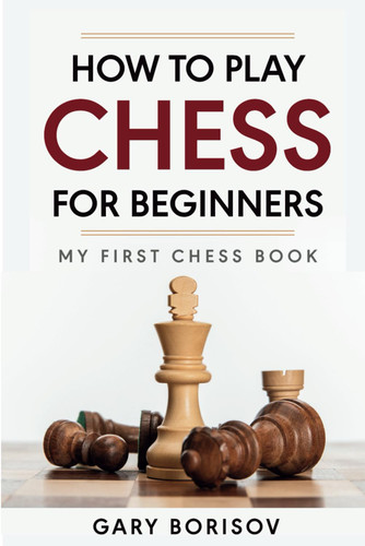 How to Play Chess for Beginners: My First Chess Book: Rules