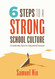 Six Steps to a Strong School Culture: A Leadership Cycle for