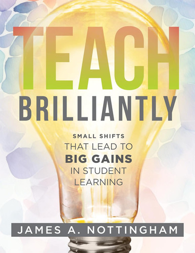 Teach Brilliantly: Small Shifts That Lead to Big Gains in Student