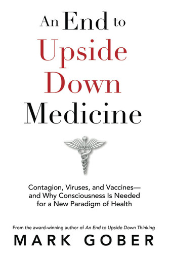 An End to Upside Down Medicine: Contagion Viruses and Vaccines'and