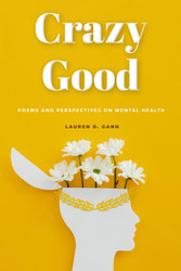 Crazy Good: Poems and perspectives on mental health curated to