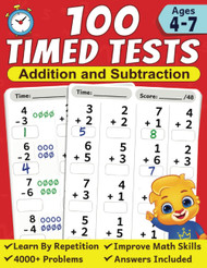 100 Timed Tests for Edition and Subtraction: Math Activities for Kids