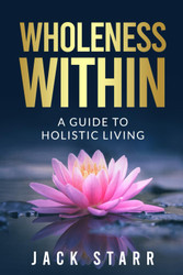 Wholeness Within: A Guide to Holistic Living