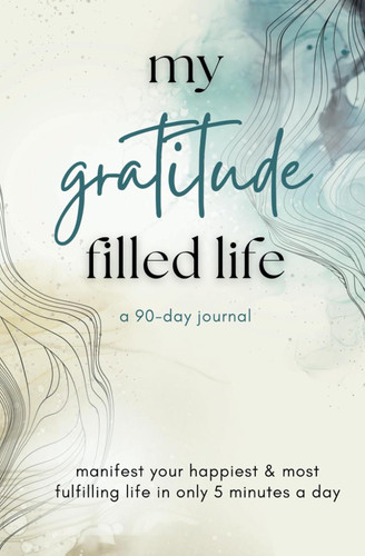 my gratitude filled life: a 90-day journal