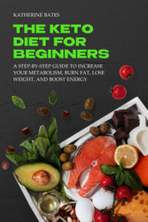 The Keto Diet for Beginners: Use keto diet to maximize your health