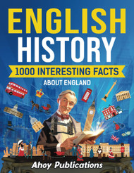English History: 1000 Interesting Facts About England