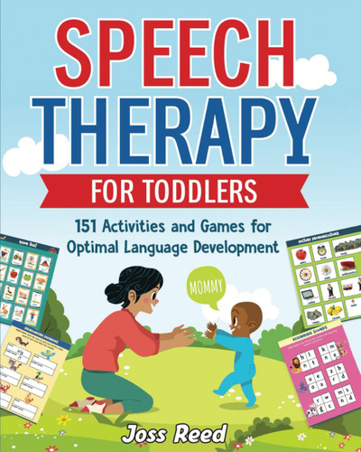 Speech Therapy for Toddlers: 151 Activities and Games for Optimal Speech Therapy for Toddlers: 151 Activities and Games for Optimal