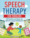 Speech Therapy for Toddlers: 151 Activities and Games for Optimal Speech Therapy for Toddlers: 151 Activities and Games for Optimal