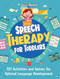 Speech Therapy for Toddlers: 151 Activities and Games for Optimal