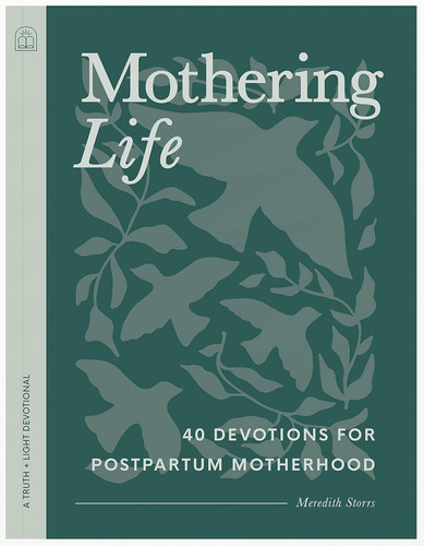 Mothering Life Devotional: 40 Devotions for Postpartum Motherhood -