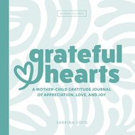 Grateful Hearts: A Mother-Child Gratitude Journal of Appreciation