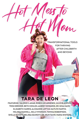 Hot Mess to Hot Mom: Transformational Tools for Thriving after