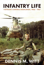 Infantry Life: Vietnam's Central Highlands 1966 - 1967