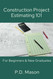 Construction Project Estimating 101: For Beginners & New Graduates Construction Project Estimating 101: For Beginners & New Graduates
