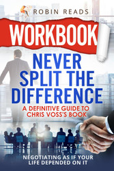Workbook: Never Split The Difference: A Definitive Guide to Chris