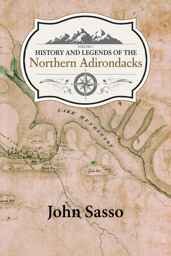 History and Legends of the Northern Adirondacks: Volume 1