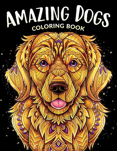 Amazing Dogs Coloring Book: Beautiful Dogs Adorable Puppies and