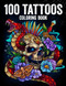 100 Tattoos: Tattoo Coloring Book for Adults with Incredible Designs