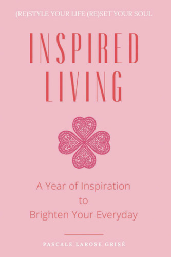 Inspired Living: a Year of Inspiration to Brighten Your Everyday