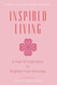 Inspired Living: a Year of Inspiration to Brighten Your Everyday