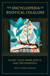 The Encyclopedia of Rootical Folklore: Plant Tales from Africa and