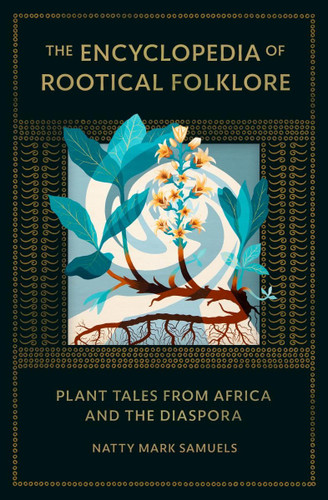 The Encyclopedia of Rootical Folklore: Plant Tales from Africa and