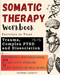 Somatic Therapy Workbook Exercises to Treat Trauma Complex PTSD and