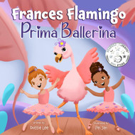 Frances Flamingo: Prima Ballerina: A Children's Picture Book about