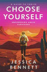 Choose Yourself: Empowering Abuse Survivors: A Guide to Thrive
