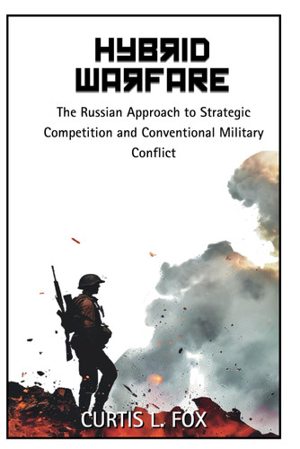 Hybrid Warfare: The Russian Approach to Strategic Competition &