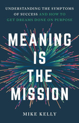 Meaning Is the Mission: Understanding the Symptoms of Success and How