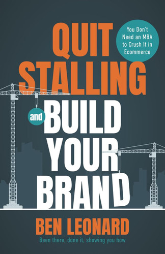 Quit Stalling and Build Your Brand: You Don't Need an MBA to Crush It