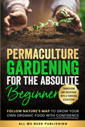 Permaculture Gardening for the Absolute Beginner