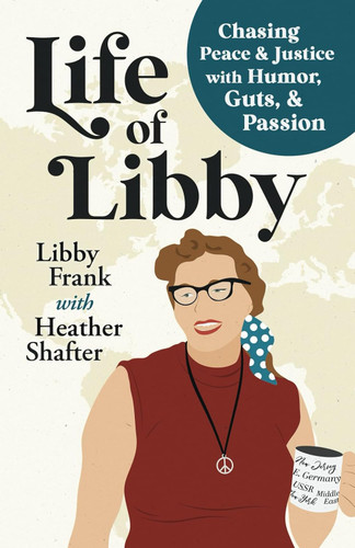Life of Libby: Chasing Peace & Justice with Humor Guts & Passion